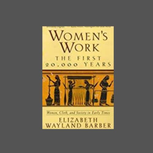 Book Review: Women’s Work – The First 20,000 Years – Women, Cloth, and Society in Early Times