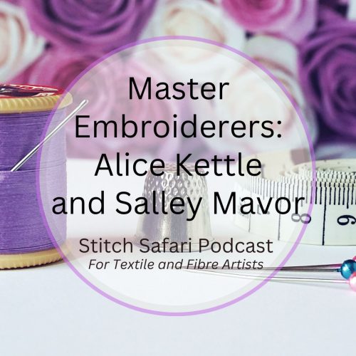 Master Embroiderers:  Alice Kettle and Salley Mavor