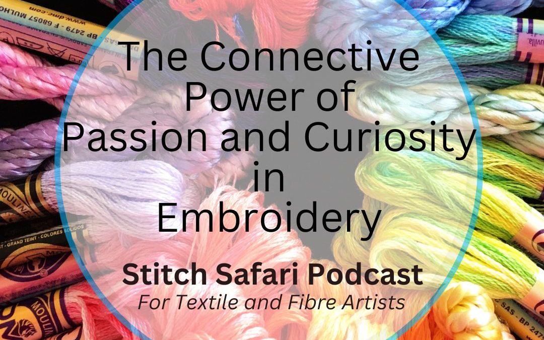 The Connective Power of Passion and Curiosity in Embroidery